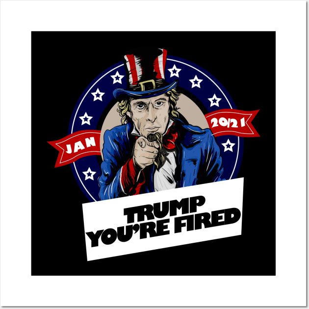 Trump You're Fired The End Of An Error Anti-Trump Gift Wall Art by StudioResistance